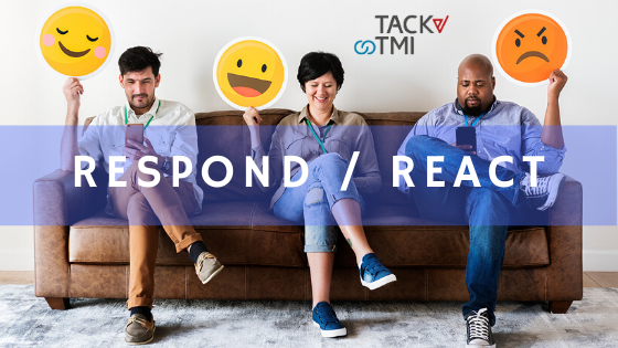 Do You Respond or React to Triggers? - TACK TMI Malaysia